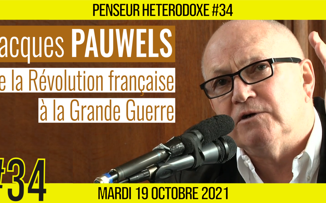 💡 PENSEUR HÉTÉRODOXE #34 🗣 Jacques PAUWELS 🎯 De la Révolution française à la Grande Guerre : La Démocratie entre révolution et guerre 📆 19-10-2021