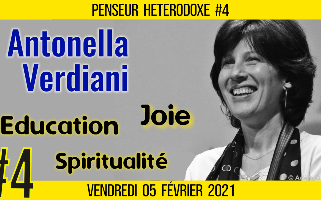 💡 PENSEUR HÉTÉRODOXE #4 🗣 Antonella VERDIANI 🎯 Éducation, joie et spiritualité 📆 05-02-2021