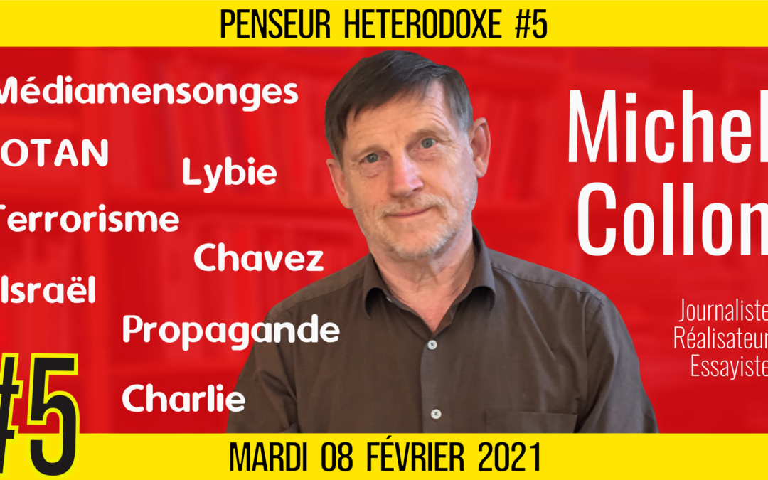 💡PENSEUR HÉTÉRODOXE #5 🗣 Michel COLLON 🎯 Médiamensonges, Terrorisme et Propagande 📆 09-02-2021