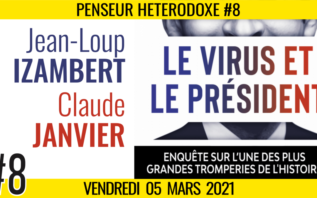 💡PENSEUR HÉTÉRODOXE #8 🗣 J-L IZAMBERT & Claude JANVIER 🎯 Le Virus et le Président 📆 05-03-2021
