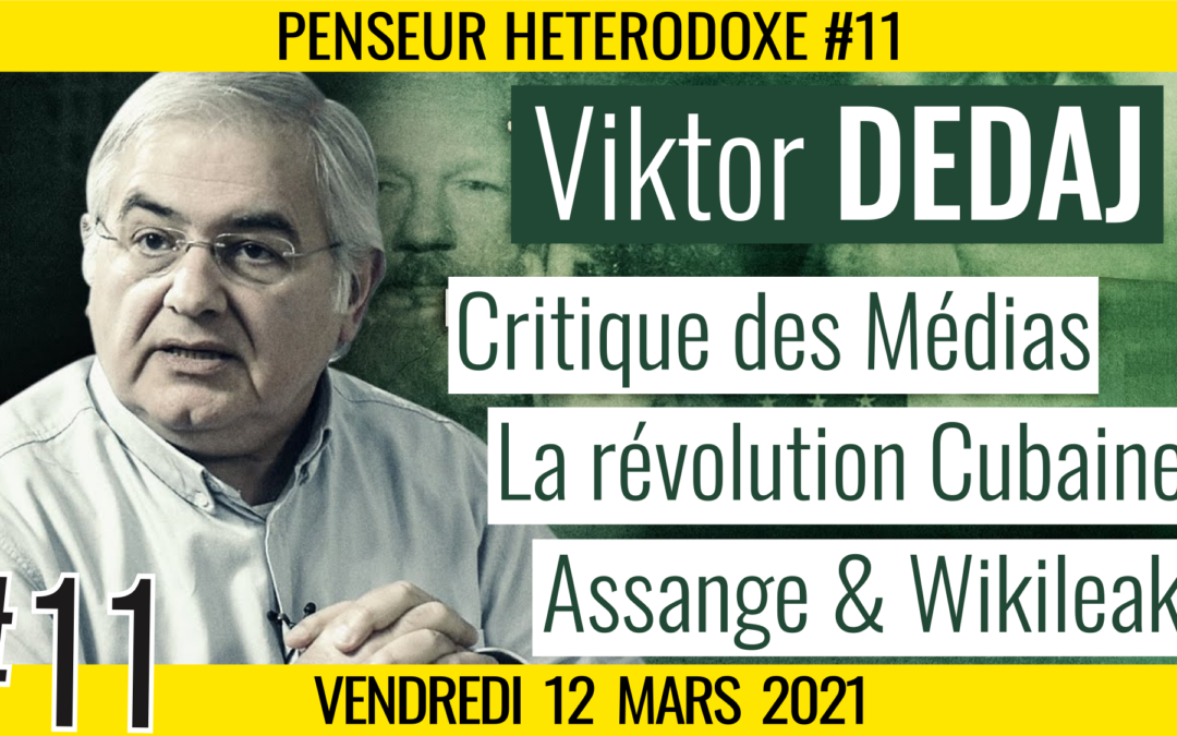 💡PENSEUR HÉTÉRODOXE #11 🗣 Viktor DEDAJ 🎯 Critique Médias, Cuba & Wikileaks 📆 12-03-2021