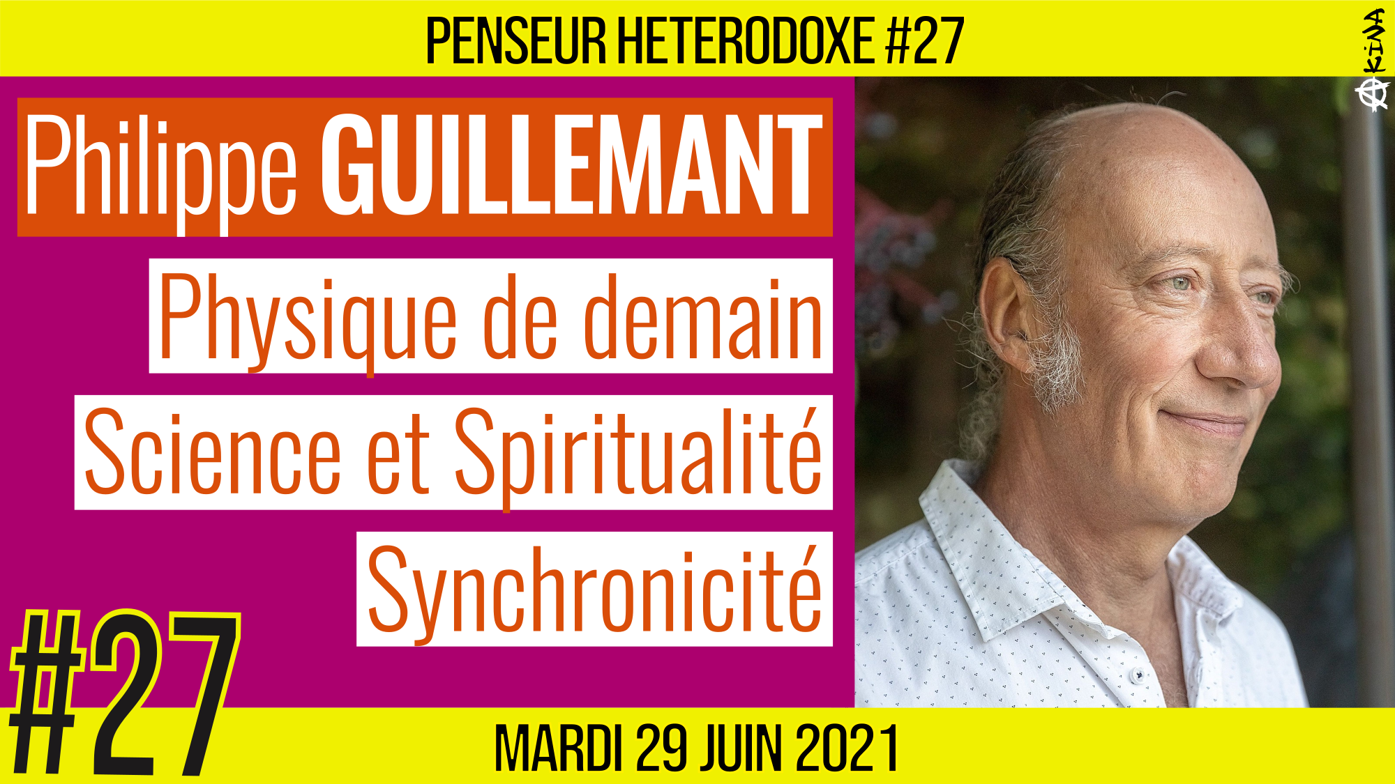 💡 PENSEUR HÉTÉRODOXE #27 🗣 Philippe GUILLEMANT 🎯 Physique de demain : Science & Spiritualité 📆 25-06-2021