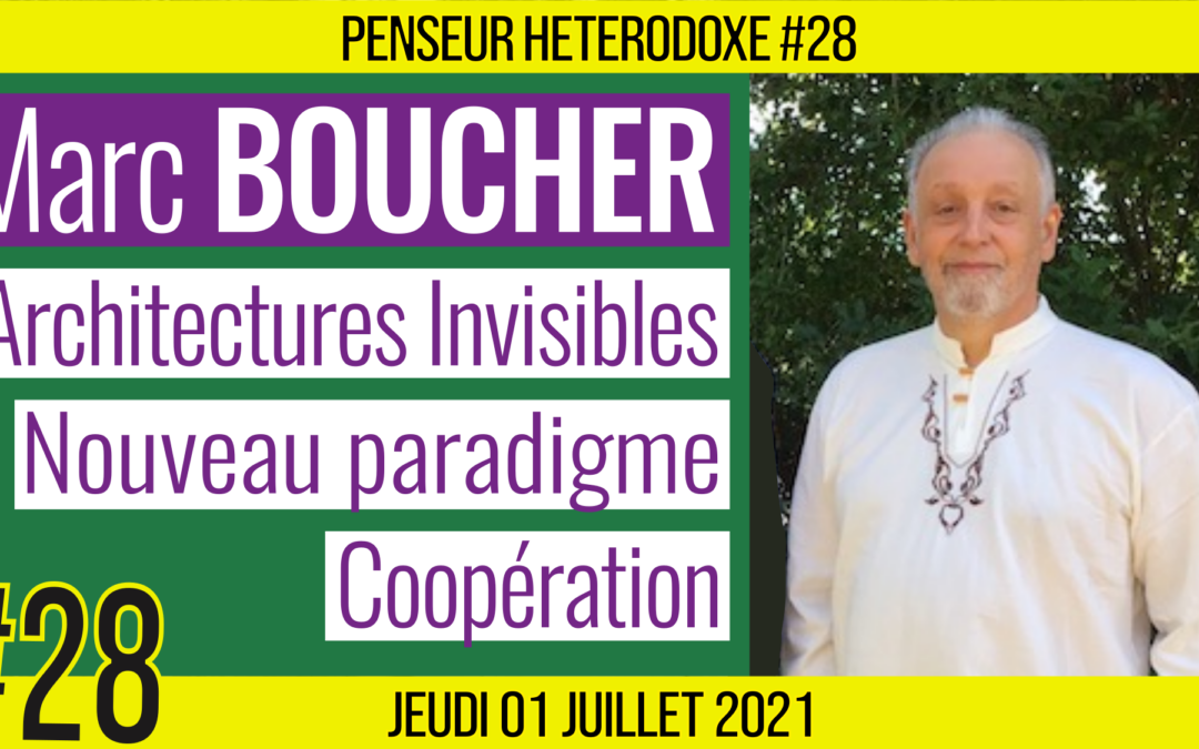 💡 PENSEUR HÉTÉRODOXE #28 🗣 Marc BOUCHER DE LIGNON 🎯 Ces architectures invisibles qui nous gouvernent 📆 01-07-2021