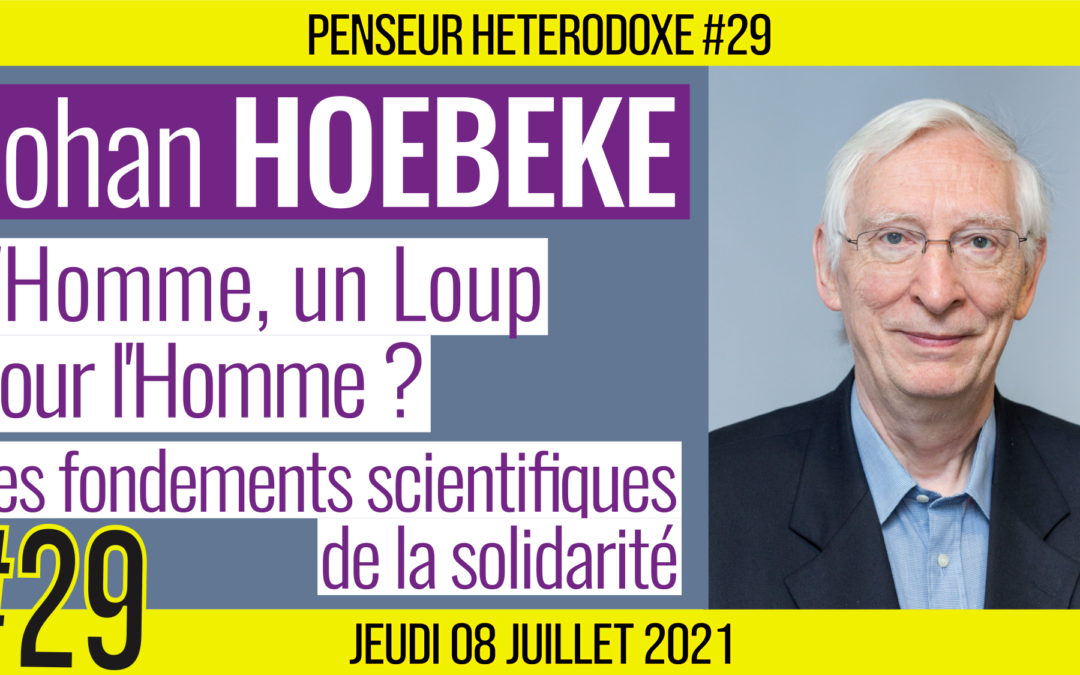 💡 PENSEUR HÉTÉRODOXE #29 🗣 Johan HOEBEKE 🎯 L’Homme, un loup pour l’Homme ? 📆 08-07-2021
