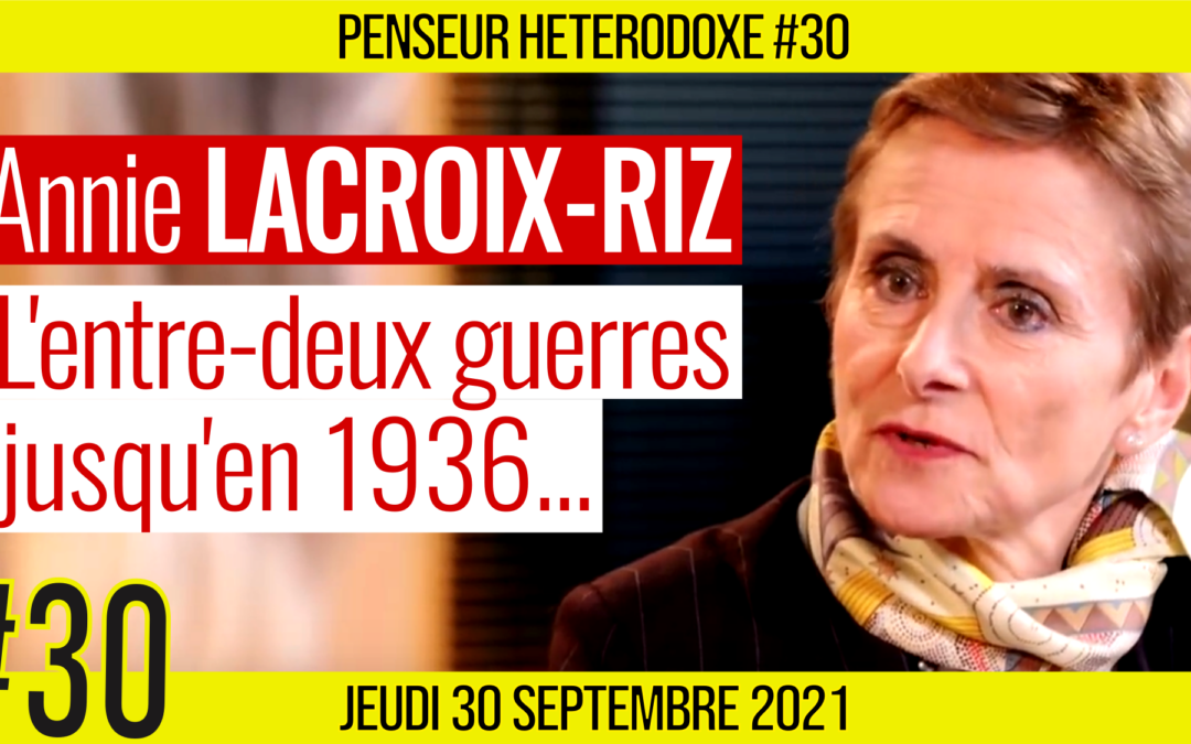 💡PENSEUR HÉTÉRODOXE #30 🗣 Annie LACROIX-RIZ 🎯 L’entre-deux guerres jusqu’en 1936 📆 30-09-2021