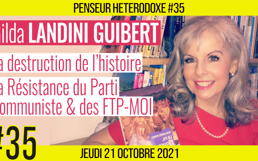 💡 PENSEUR HÉTÉRODOXE #35 🗣 Gilda LANDINI GUIBERT 🎯 La destruction de l’histoire & La Résistance du PC et des FTP-MOI 📆 21-10-2021