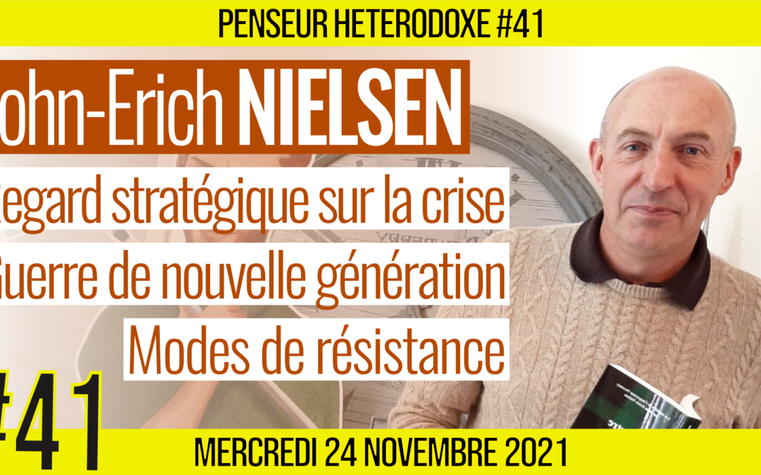 💡 PENSEUR HÉTÉRODOXE #41 🗣 John-Erich NIELSEN 🎯 Guerre de nouvelle génération et Résistances 📆 24-11-2021