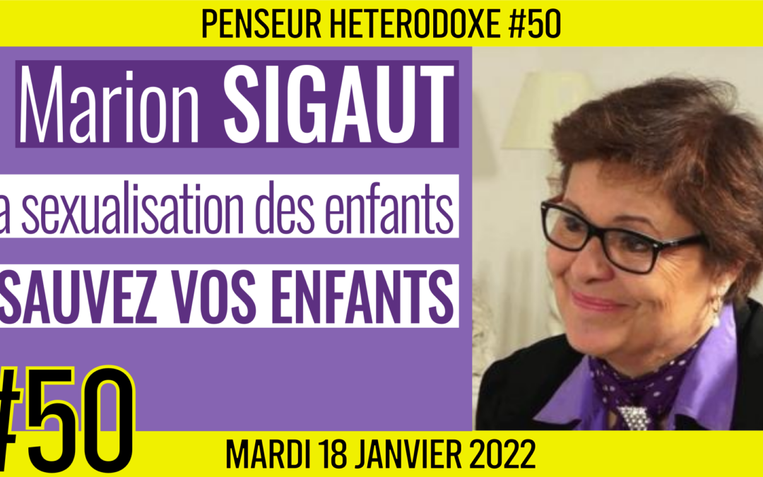 💡 PENSEUR HÉTÉRODOXE #50 🗣 Marion SIGAUT 🎯 La sexualisation des enfants : Sauvez vos enfants 📆 18-01-2022