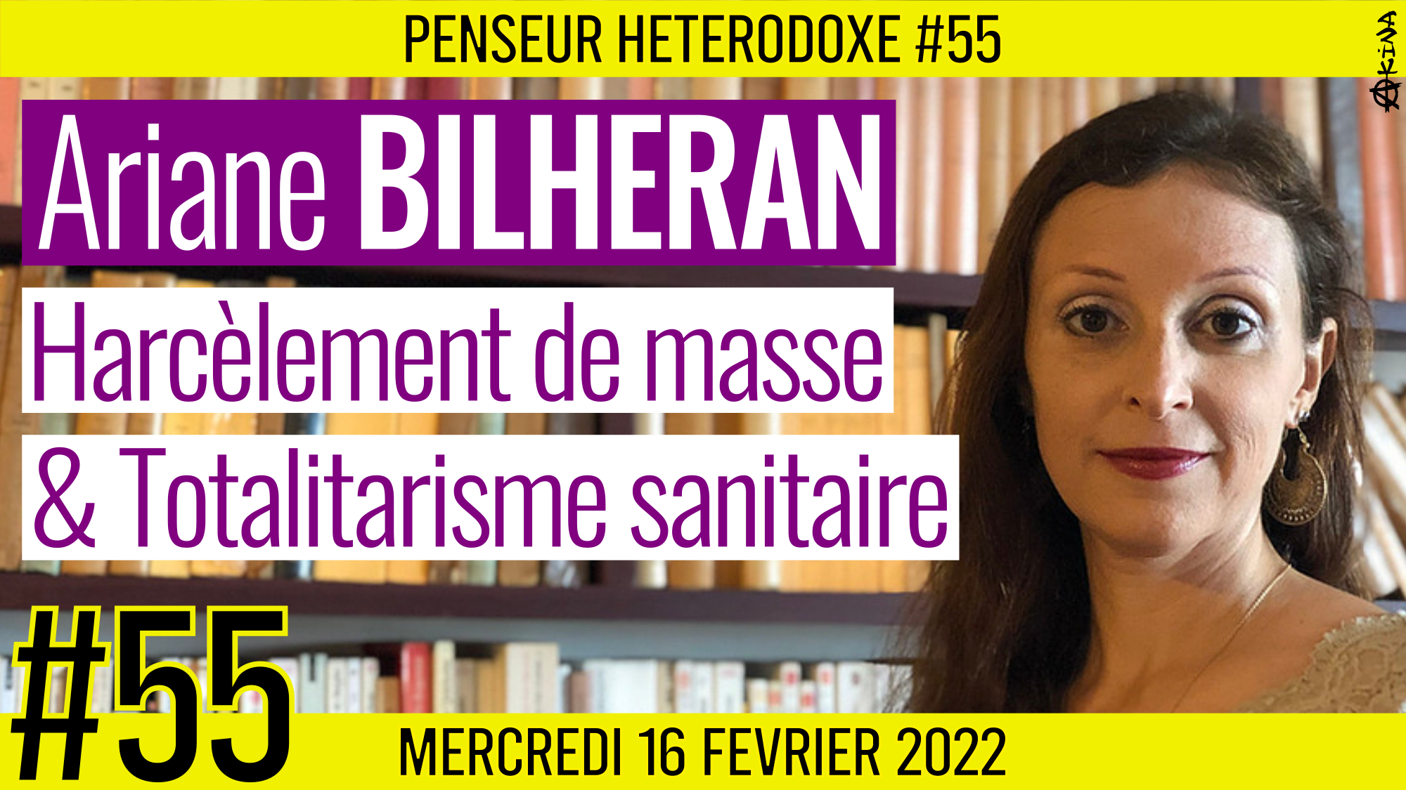 💡 PENSEUR HÉTÉRODOXE #55 🗣 Ariane BILHERAN 🎯 Harcèlement de masse & Totalitarisme sanitaire 📆 16-02-2022