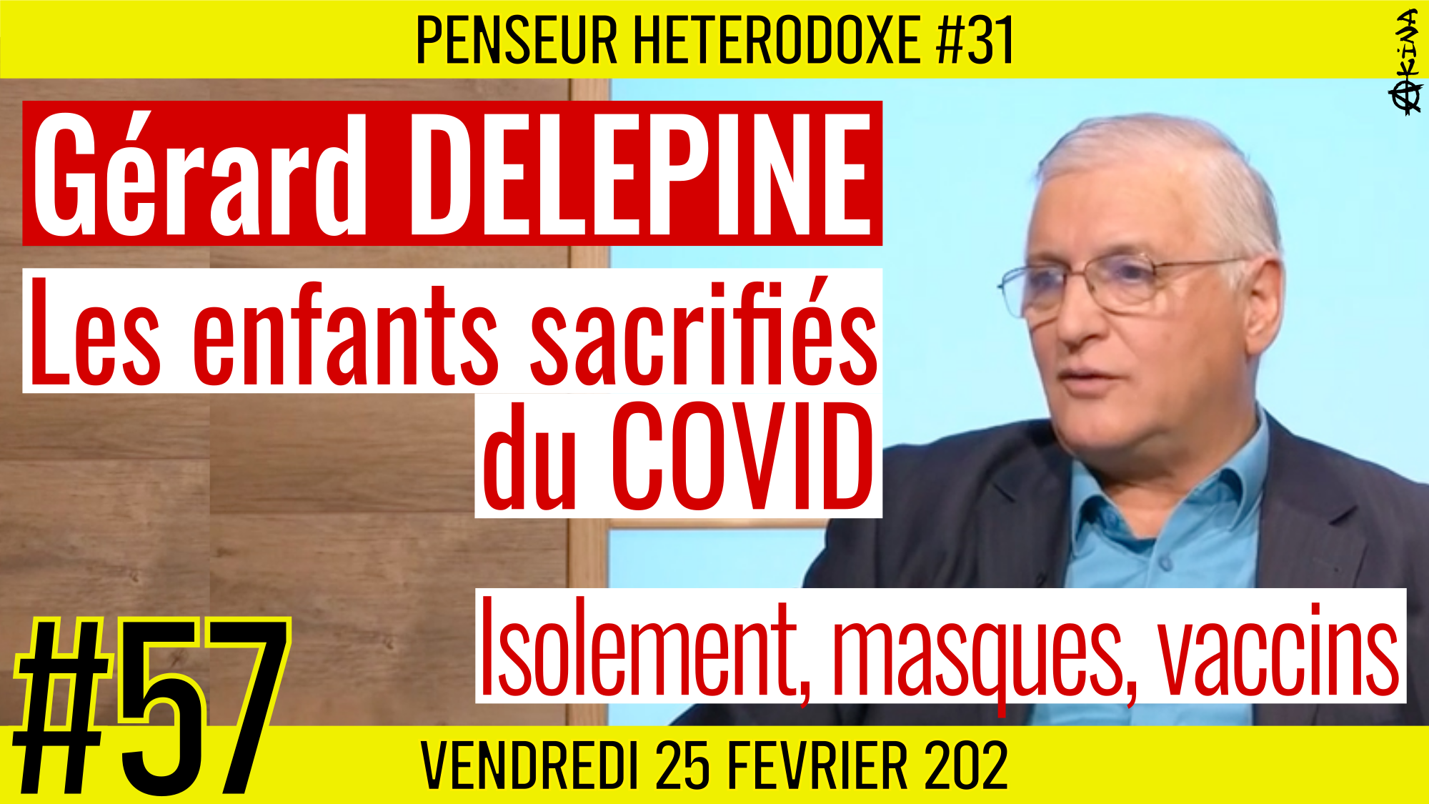 💡 PENSEUR HÉTÉRODOXE #57 🗣 Gérard Delépine 🎯 Les enfants sacrifiés du Covid : Isolement, masques et vaccins 📆 25-02-2022