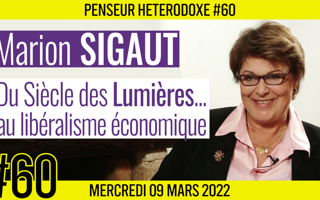 💡 PENSEUR HÉTÉRODOXE #60 🗣 Marion SIGAUT 🎯 Du Siècle de Lumières au libéralisme économique 📆 09-03-2022