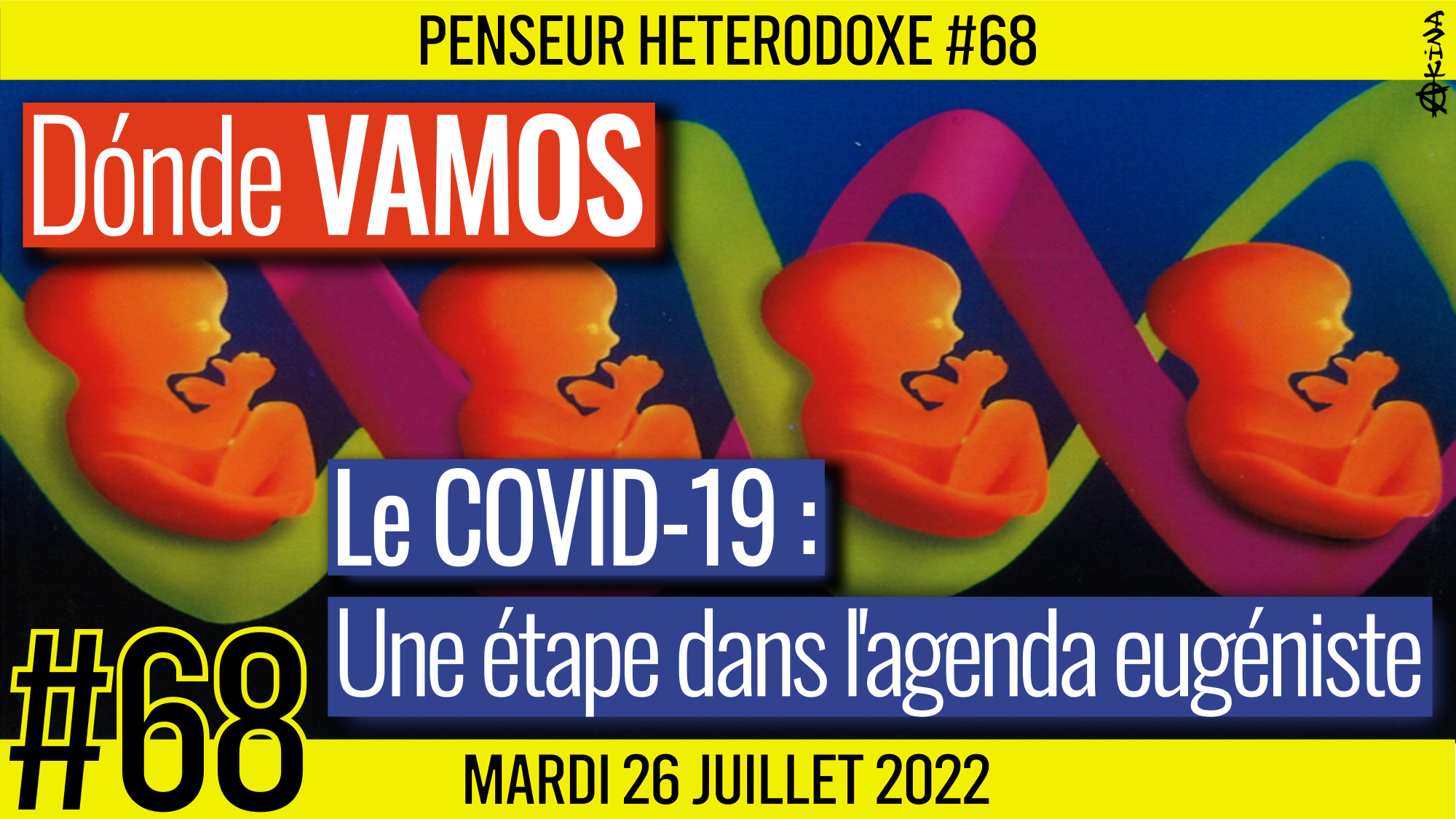 💡 PENSEUR HÉTÉRODOXE #68 🗣 Donde VAMOS 🎯 Le Covid : une étape dans l’agenda eugéniste 📆 26-07-2022