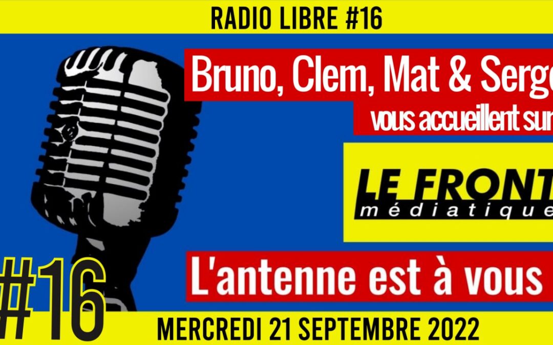 📟 RADIO LIBRE #16 🎙Antenne ouverte aux auditeurs 🗣 Bruno, Mat & Clem 📆 21-09-2022