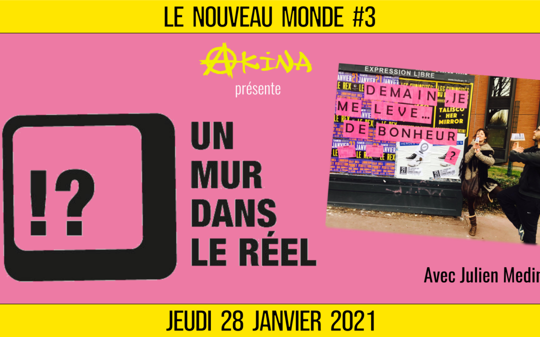 🌅 #NouveauMonde #3 🔑 Un Mur Dans Le Réel : De l’écran à la rue il n’y a qu’un déclic 🗣 Julien Medina 📆 28-01-2021