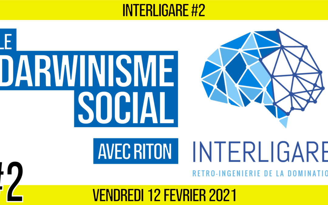 🧠 INTERLIGARE #2 ⚙ Le Darwinisme Social 👥 AKINA & RITON 📆 12-02-2021