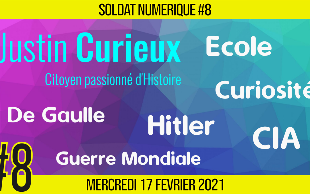 🥊 SOLDAT NUMÉRIQUE #8 🗣 Justin Curieux 🎯 Histoire & Philosophie 📆 17-02-2021