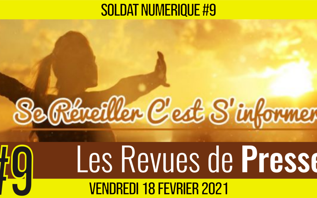 🥊 SOLDAT NUMÉRIQUE #9 🗣 Se réveiller C’est s’informer 🎯 Revue de Presse 📆 19-02-2021