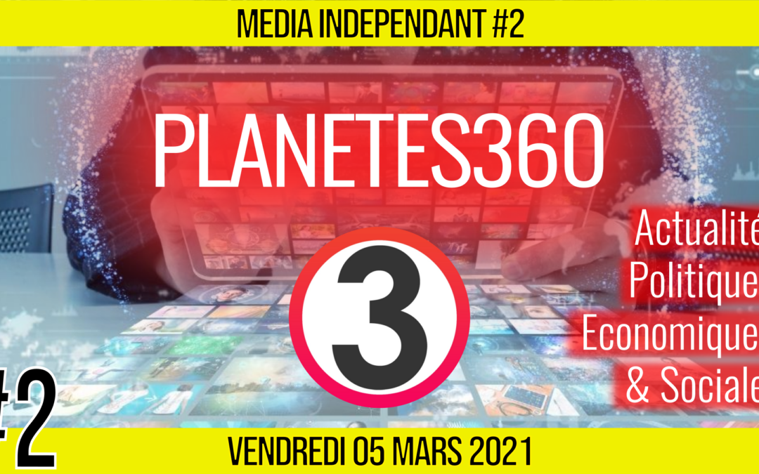 🥊 MEDIA INDÉPENDANT #2 🎥 PLANETES360 🗣 Mickaël 📆 05-03-2021