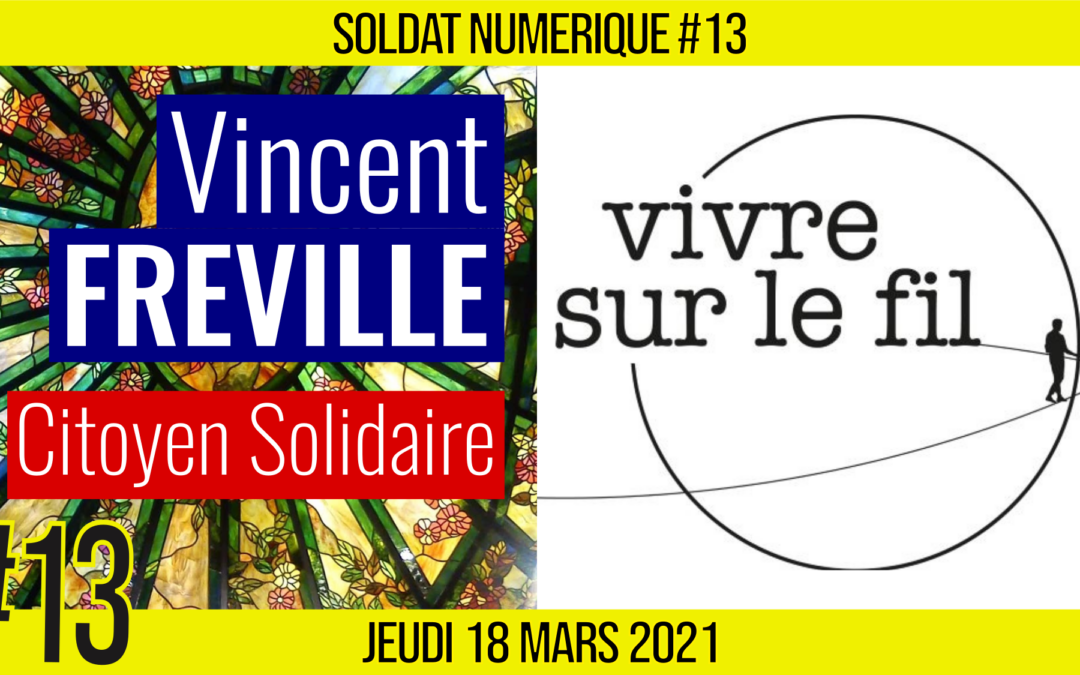 🥊 SOLDAT NUMÉRIQUE #13 🗣 Vivre sur le Fil 🎯 Citoyen Solidaire 📆 18-03-2021