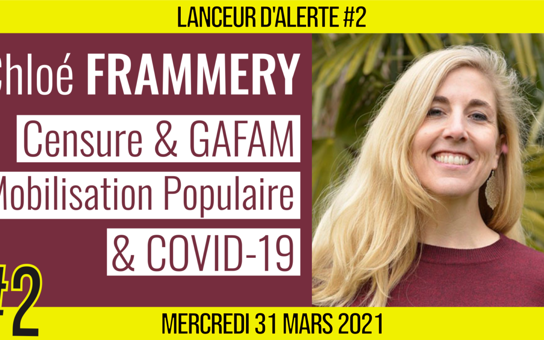 ☢ LANCEUR D’ALERTE #2 🗣 Chloé FRAMMERY 🎯 Censure, Mobilisations & Covid-19 📆 31-03-2021