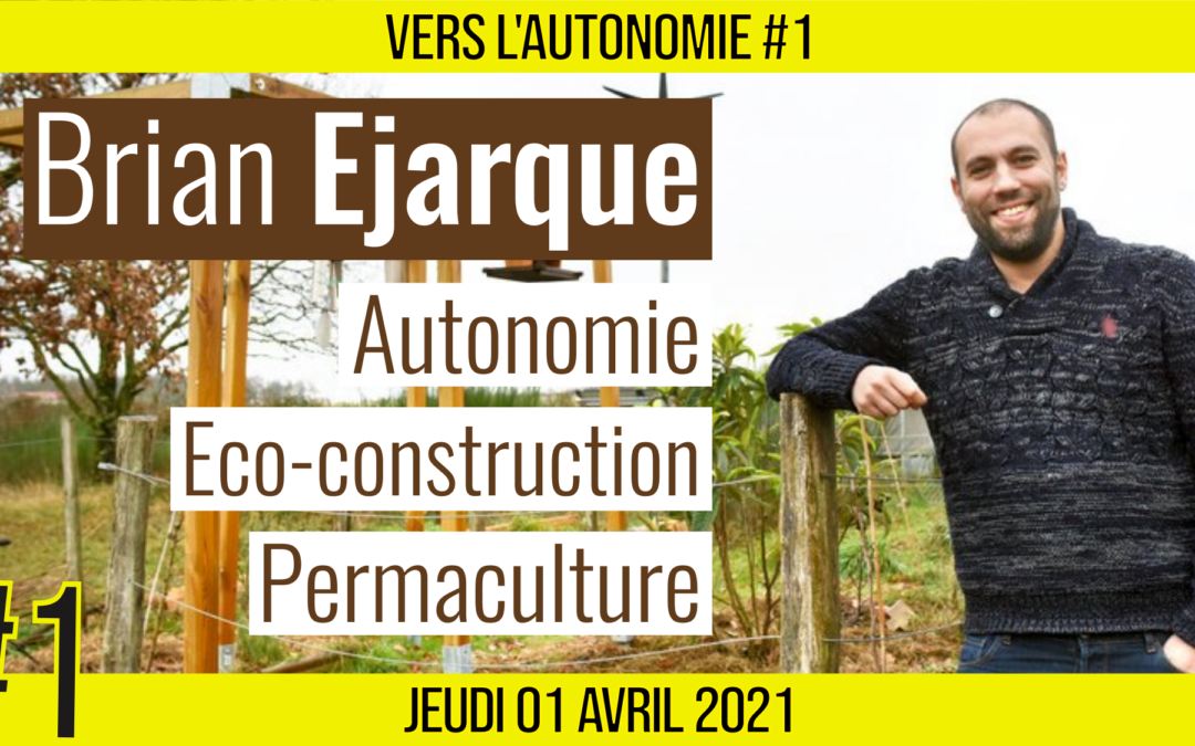 🌈 VERS L’AUTONOMIE #1 🍀 L’Archi’Pelle 🎯 Autonomie, Éco-construction & Permaculture 📆 01-04-2021