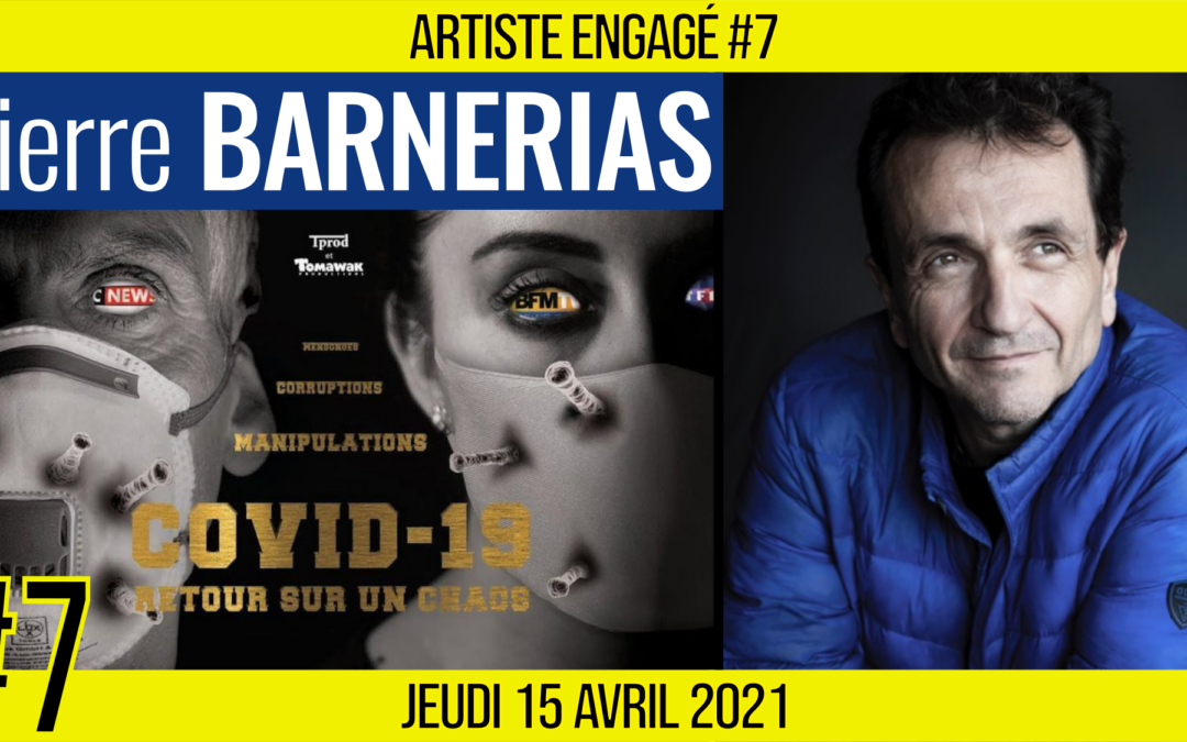 🎨 ARTISTE ENGAGE #7 🎥 Pierre BARNERIAS 🎭 Journaliste & Réalisateur 📆 15-04-2021