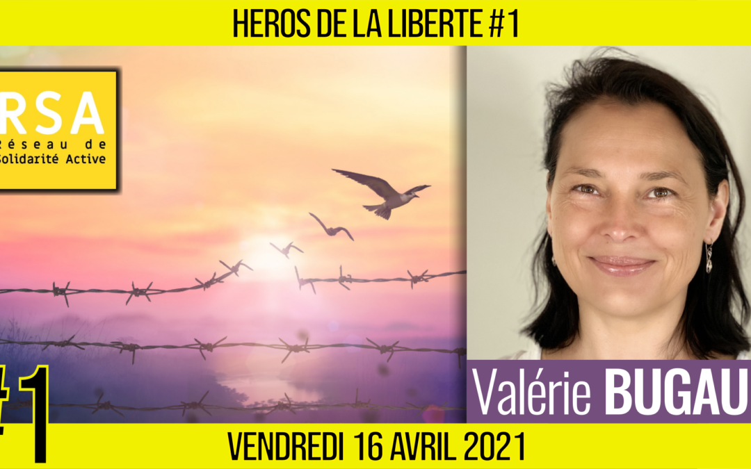 ✊ HÉROS DE LA LIBERTÉ #1 🗣 Valérie BUGAULT 🟨 En partenariat avec RSA 📆 16-04-2021