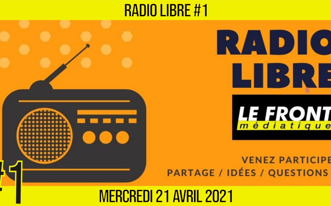 📟 RADIO LIBRE #1 🎙Antenne ouverte aux auditeurs 📆 21-04-2021