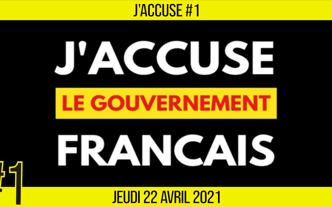 ⚖ J’ACCUSE #1 💣 Le gouvernement français 🗣 Akina 📆 22-04-2021