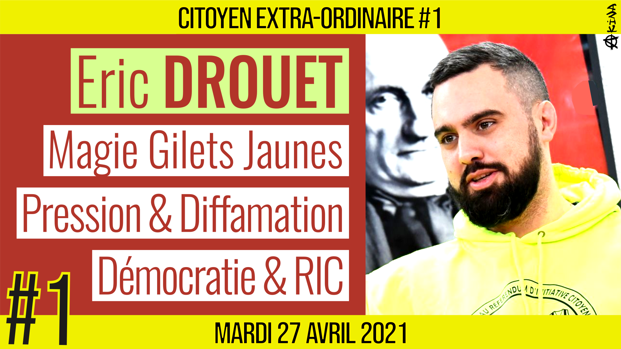 🌞 CITOYEN EXTRA-ORDINAIRE #1 🗣 Eric DROUET 🎯 Magie Gilets Jaunes, Pressions & Démocratie 📆 27-04-2021