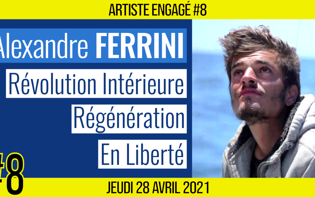 🎨 ARTISTE ENGAGE #8 🎥 Alexandre FERRINI 🎭 Scénariste & Réalisateur 📆 29-04-2021