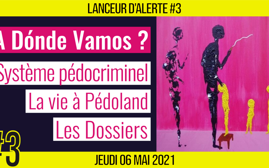 ☢ LANCEUR D’ALERTE #3 🗣 Donde Vamos 🎯 Protégeons nos enfants 📆 06-05-2021