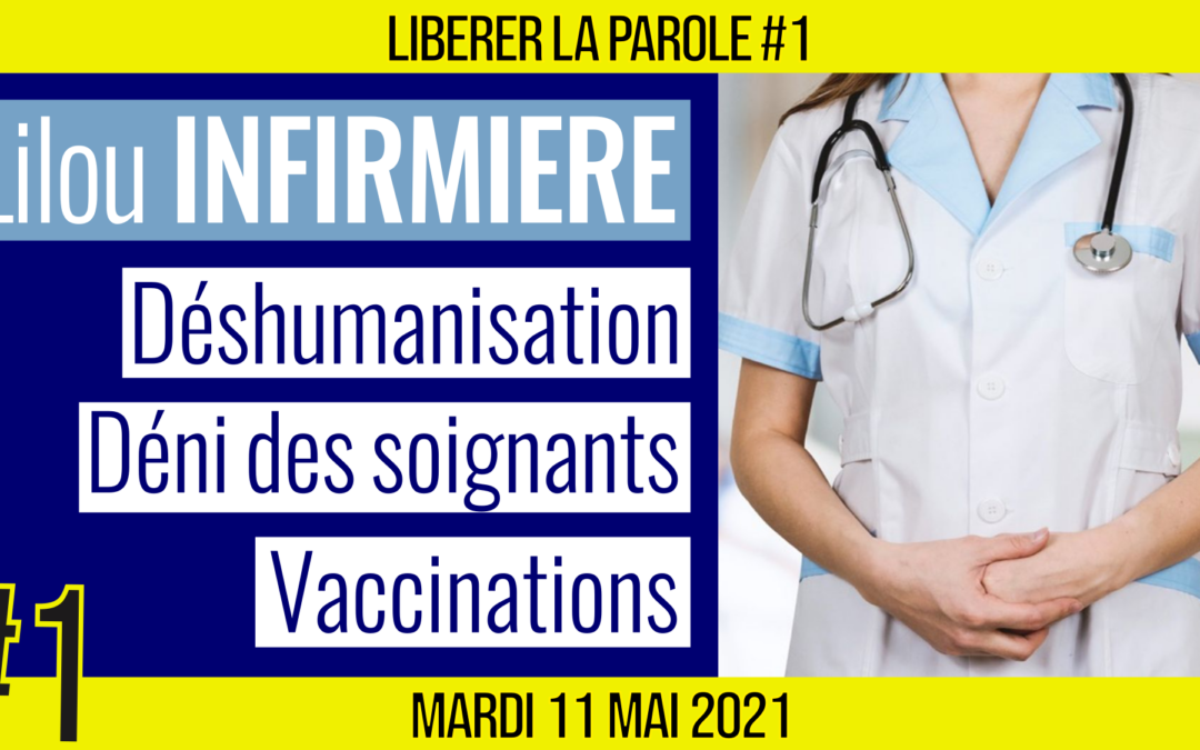 👄 LIBÉRER LA PAROLE #1 🗣 Lilou : Profession Infirmière 🎯 Déshumanisation, Déni des soignants, Vaccins 📆 11-05-2021