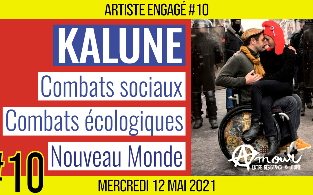 🎨 ARTISTE ENGAGE #10 🎥 KALUNE 🎭 Combats Sociaux & Écologiques 📆 12-05-2021