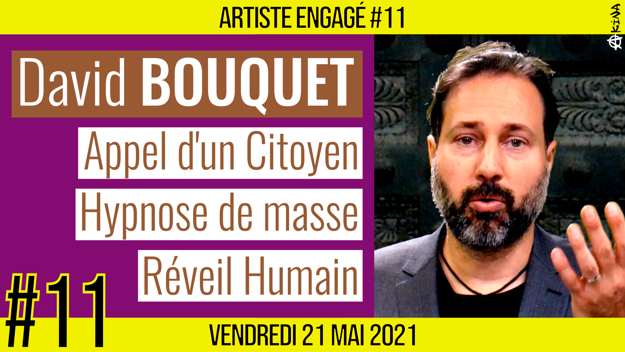 🎨 ARTISTE ENGAGE #11 🎥 David BOUQUET 🎭 Appel d’un citoyen français au réveil humain 📆 21-05-2021