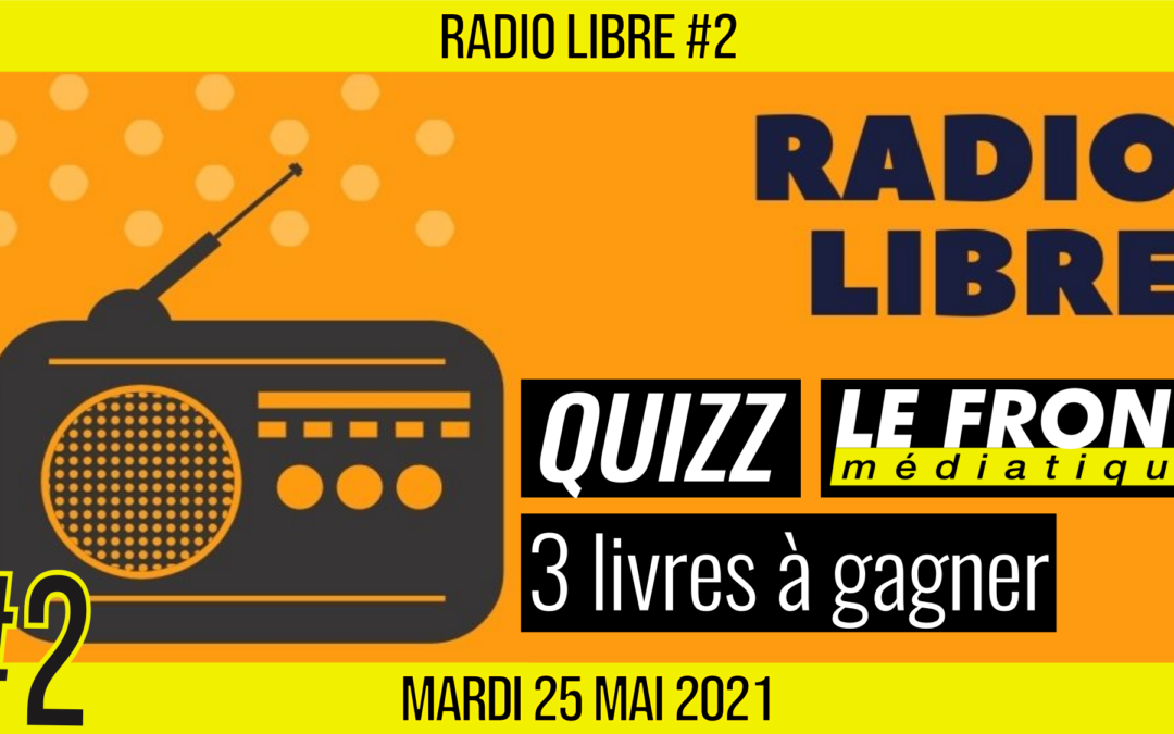 📟 RADIO LIBRE #2 🎙Antenne ouverte aux auditeurs 📆 25-05-2021