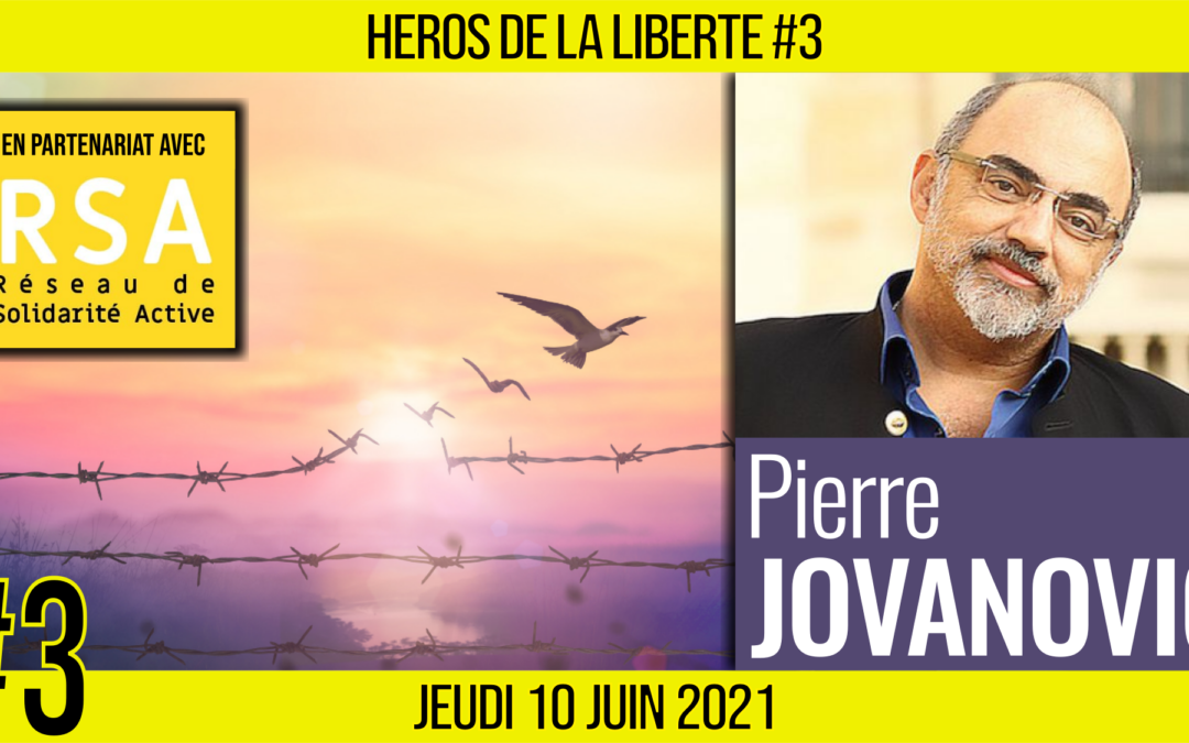 ✊ HÉROS DE LA LIBERTÉ #3 🗣 Pierre JOVANOVIC 🟨 En partenariat avec RSA 📆 10-06-2021