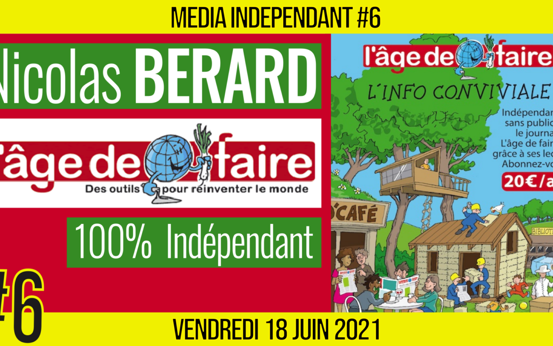 🥊 MEDIA INDÉPENDANT #6 🎥 L’âge de faire 🗣 Nicolas BÉRARD 📆 18-06-2021