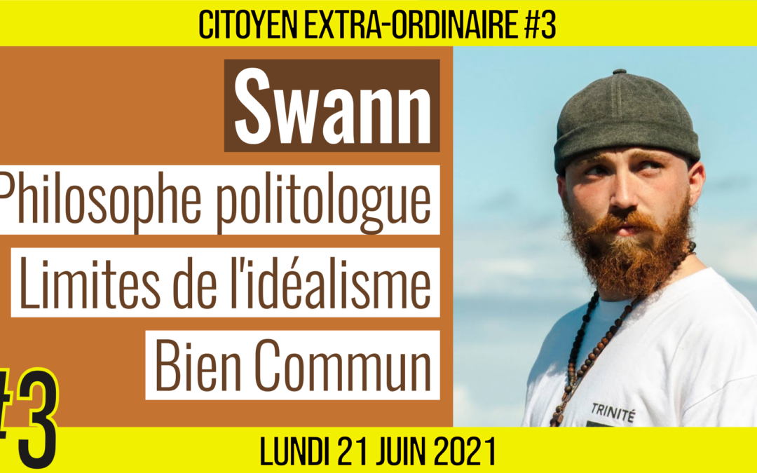 🌞 CITOYEN EXTRA-ORDINAIRE #3 🗣 Swann CIMBÉ-BRIANCEAU 🎯 Philosophie politique 📆 21-06-2021