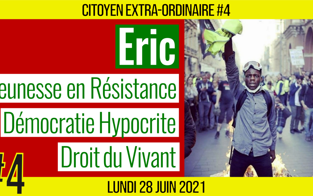 🌞 CITOYEN EXTRA-ORDINAIRE #4 🗣 Eric 🎯 La jeunesse en Résistance 📆 28-06-2021