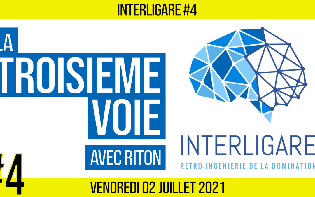 🧠 INTERLIGARE #4 ⚙ La Troisième voie 👥 Riton & Akina 📆 02-07-2021