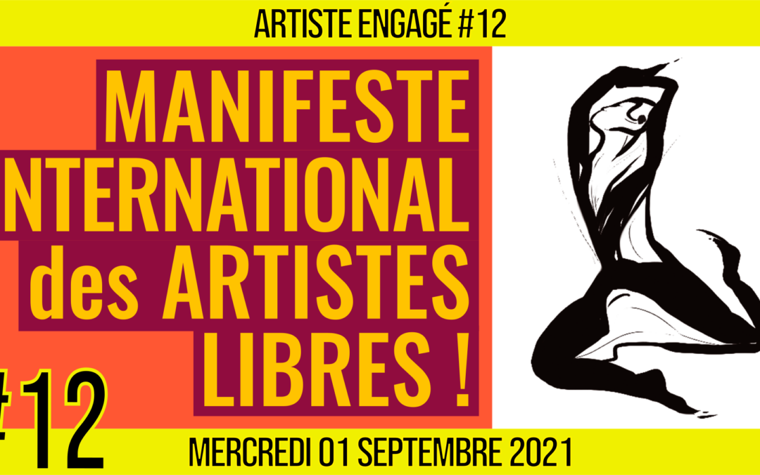 🎨 ARTISTE ENGAGE #12 🎭 Manifeste International des Artistes Libres 📆 01-09-2021