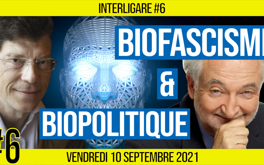 🧠 INTERLIGARE #6 ⚙ Biofascisme & Biopolitique 👥 Riton & Akina 📆 10-09-2021 ⏱ 20h30