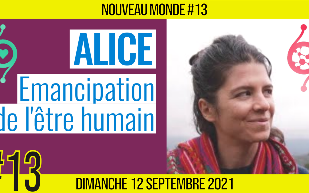 🌅 NOUVEAU MONDE #13 🔑 Émancipation de l’humain & One Nation 🗣 Alice 📆 12-09-2021