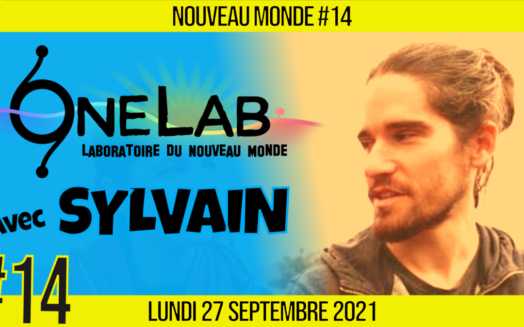 🌅 NOUVEAU MONDE #14 🔑 One Lab : Laboratoire du Nouveau Monde 🗣 Sylvain 📆 27-09-2021