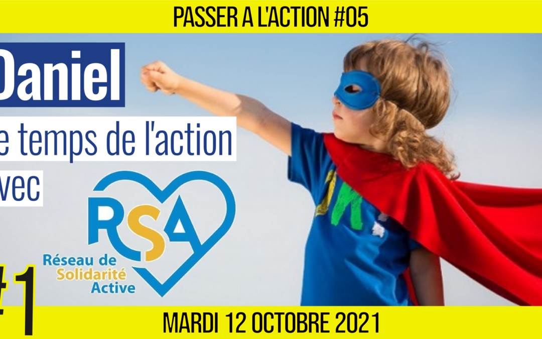 🎬 PASSER A L’ACTION #01 👥 Ils agissent sur le Terrain 🗣️ Daniel 🟨 En partenariat avec RSA 📆 12-10-2021