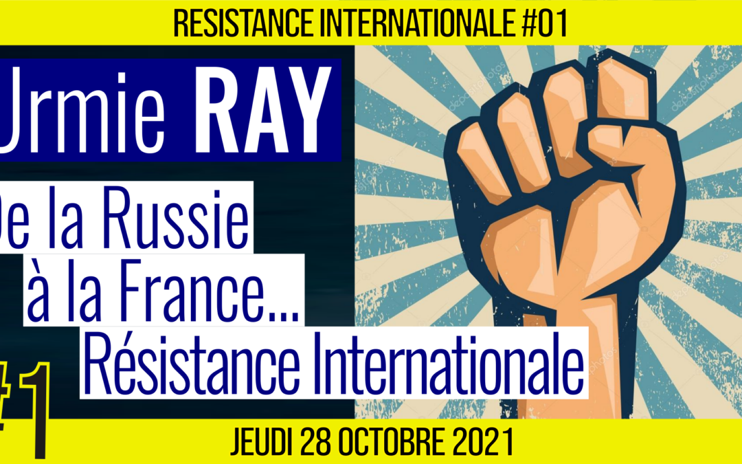 ✊ RÉSISTANCE INTERNATIONALE #01 🗣 Dr. Urmie RAY 🎯 De la France à la Russie 📆 28-10-2021