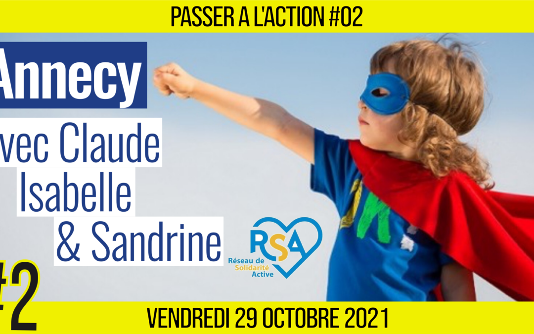 🎬 PASSER A L’ACTION #02 👥 Ils agissent sur le Terrain : Annecy 👥 Isabelle – Sandrine – Claude 🟨 Avec RSA 📆 29-10-2021