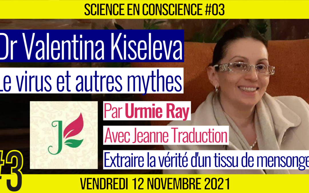 💡 SCIENCE EN CONSCIENCE #03 🗣 Dr Valentina Kiseleva 🎯 Le virus et autres mythes 📆 12-11-2021