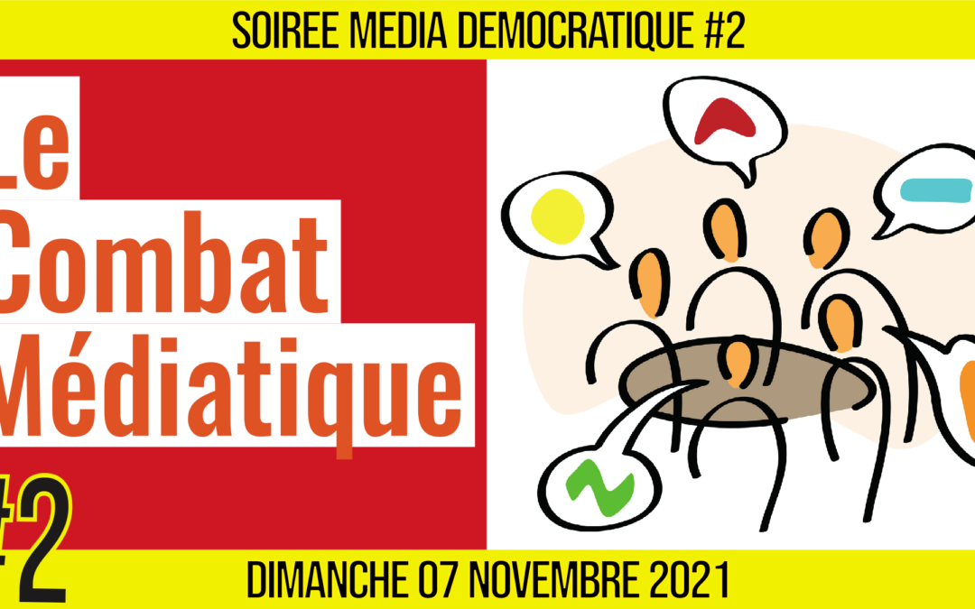 ⏳ SOIRÉE MÉDIA DÉMOCRATIQUE #2 🛡 Le Combat Médiatique 👥 10 citoyens 📆 07-11-2021